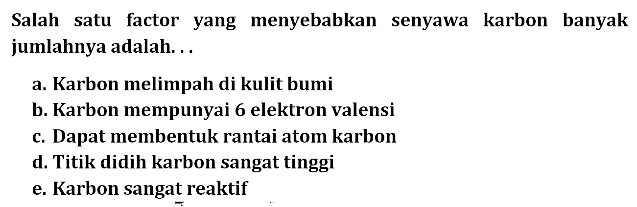 Salah satu factor yang menyebabkan senyawa karbon banyak jumlahnya adalah... 