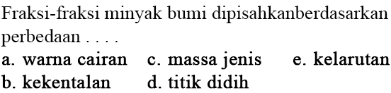 Fraksi-fraksi minyak bumi dipisahkan berdasarkan perbedaan ....