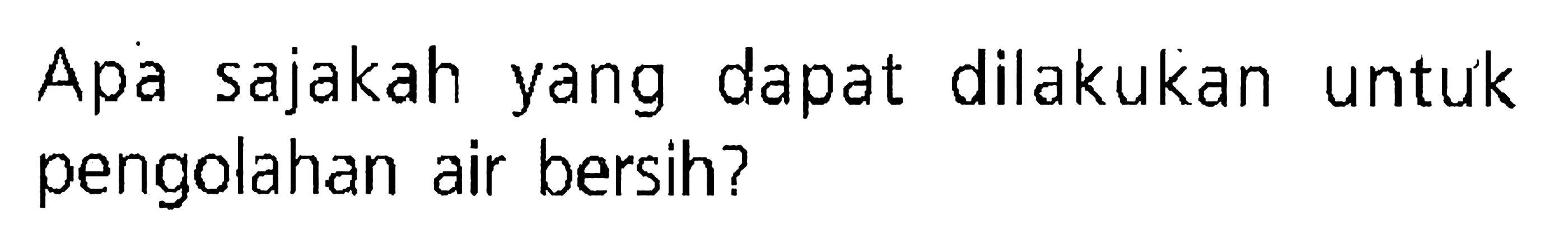 Apa sajakah yang dapat dilakukan untuk pengolahan air bersih? 