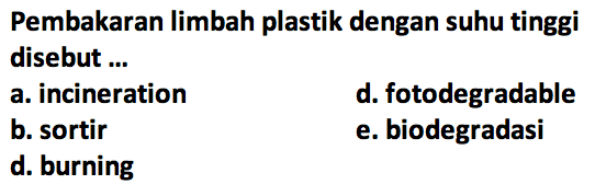 Pembakaran Iimbah plastik dengan suhu tinggi disebut ...