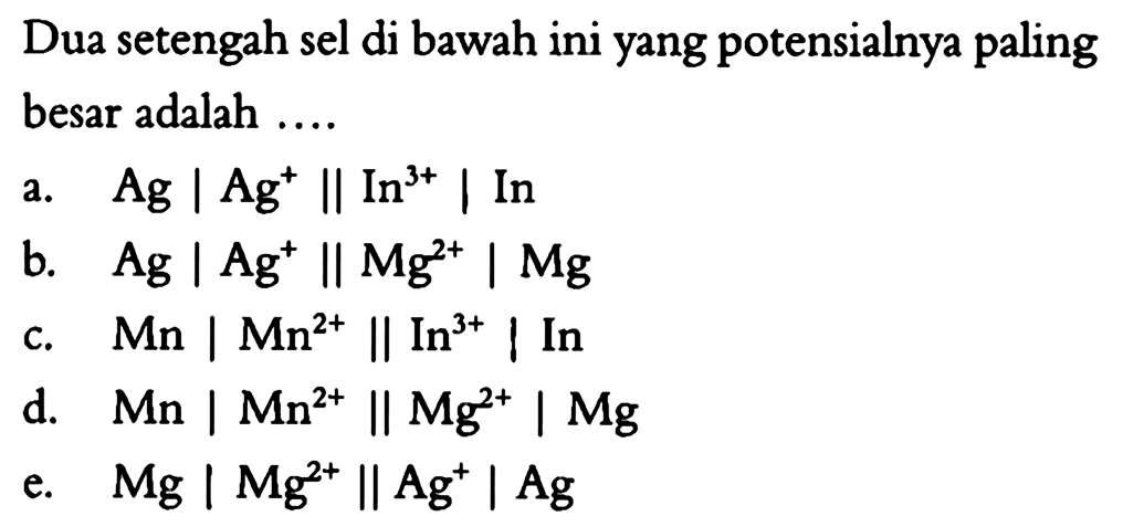 Dua setengah sel di bawah ini yang potensialnya paling besar adalah ....