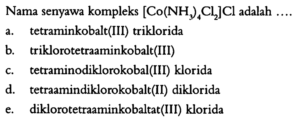 Nama senyawa kompleks [Co(NH3)4Cl2]Cl adalah  ... . 