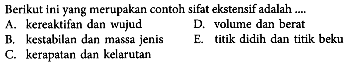 Berikut ini yang merupakan contoh sifat ekstensif adalah ....