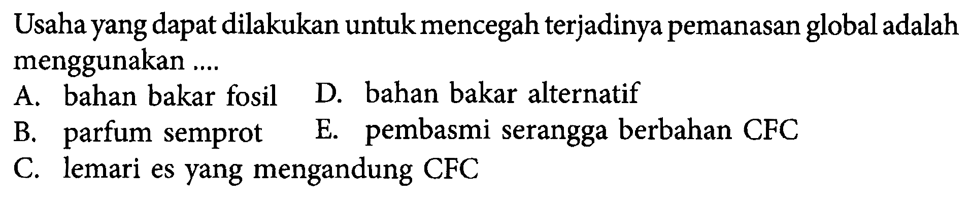 Usaha yang dapat dilakukan untuk mencegah terjadinya pemanasan global adalah menggunakan ....