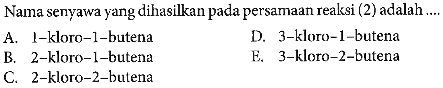 Nama senyawa yang dihasilkan pada persamaan reaksi (2) adalah ....
