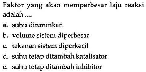 Faktor yang akan memperbesar laju reaksi adalah ....