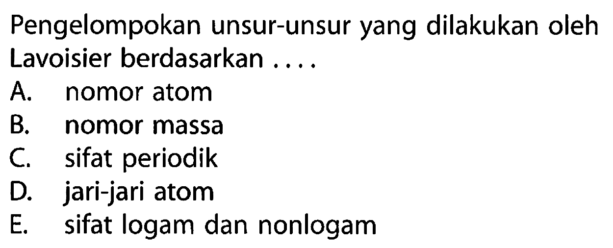 Pengelompokan unsur-unsur yang dilakukan oleh Lavoisier berdasarkan .... 