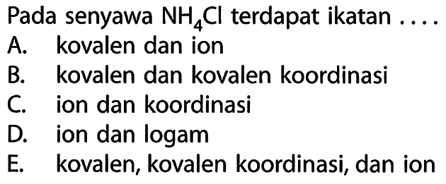 Pada senyawa NH4Cl terdapat ikatan.... 