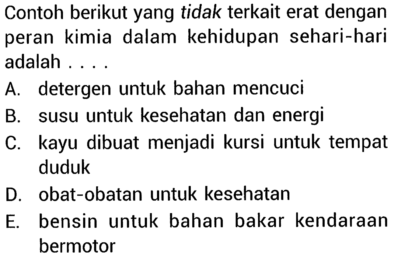 Contoh berikut yang tidak terkait erat dengan peran kimia dalam kehidupan sehari-hari adalah ...
