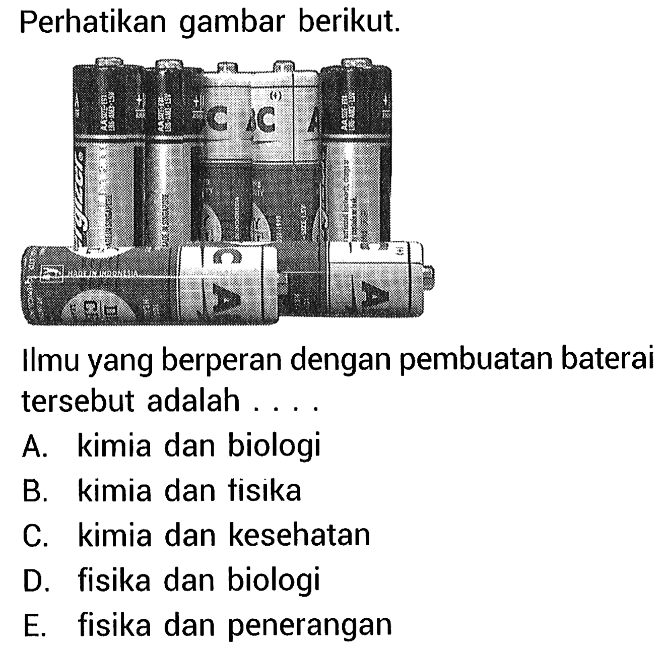 Perhatikan gambar berikut. Ilmu yang berperan dalam pembuatan baterai tersebut adalah...