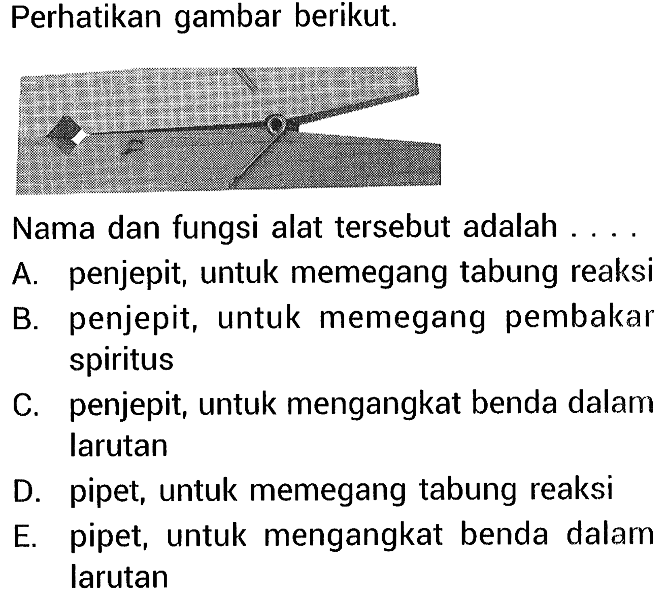 Perhatikan gambar berikut. 
"penjepit"
Nama dan fungsi alat tersebut adalah
