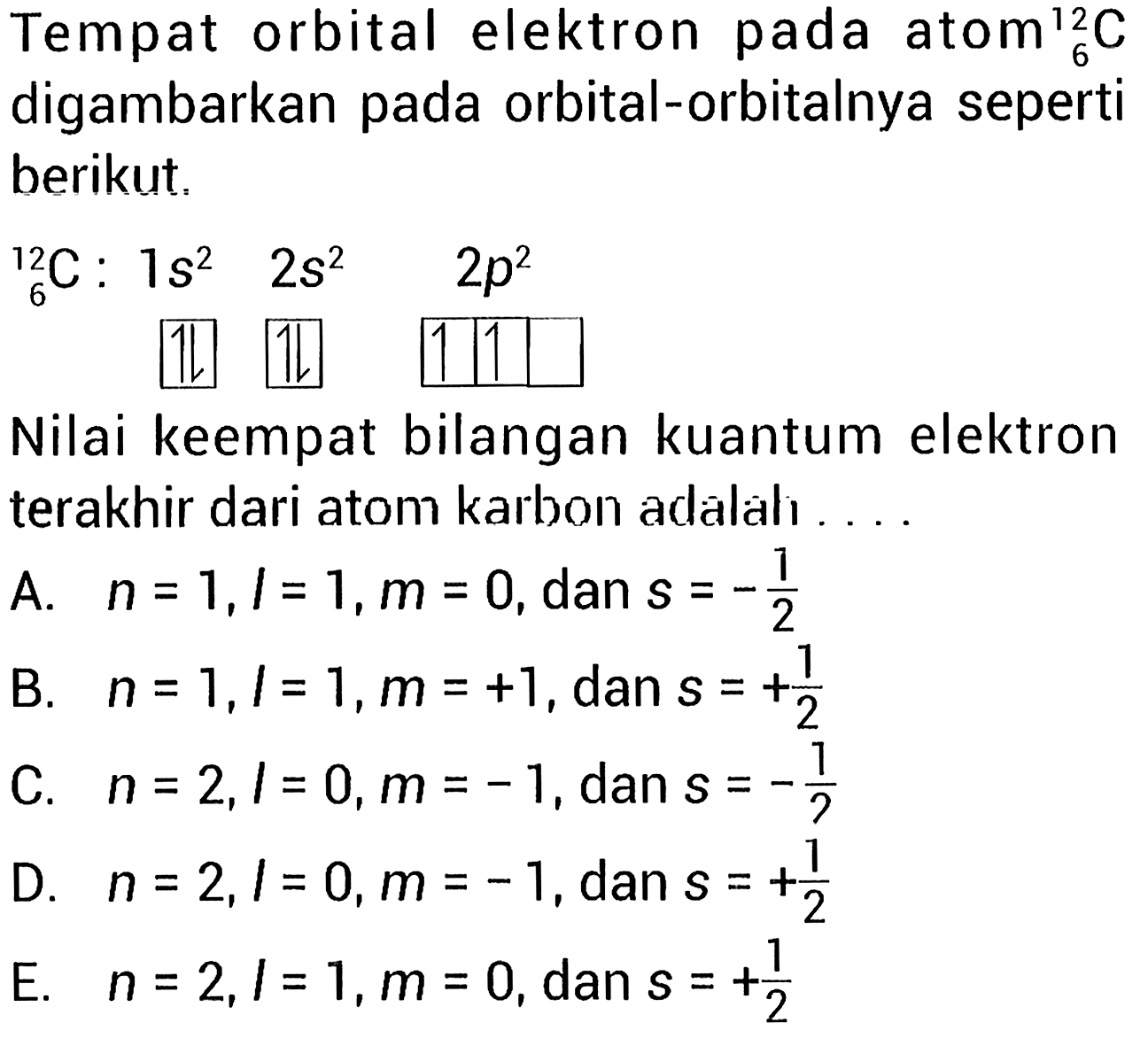 Tempat orbital elektron pada atom 12 6 C digambarkan pada orbital-orbitalnya seperti berikut. 12 6 C: 1s^2  2s^2  2p^2 