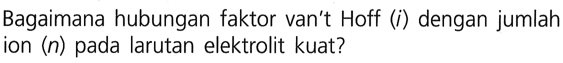 Bagaimana hubungan faktor van't Hoff (i) dengan jumlah ion (n) pada larutan elektrolit kuat?