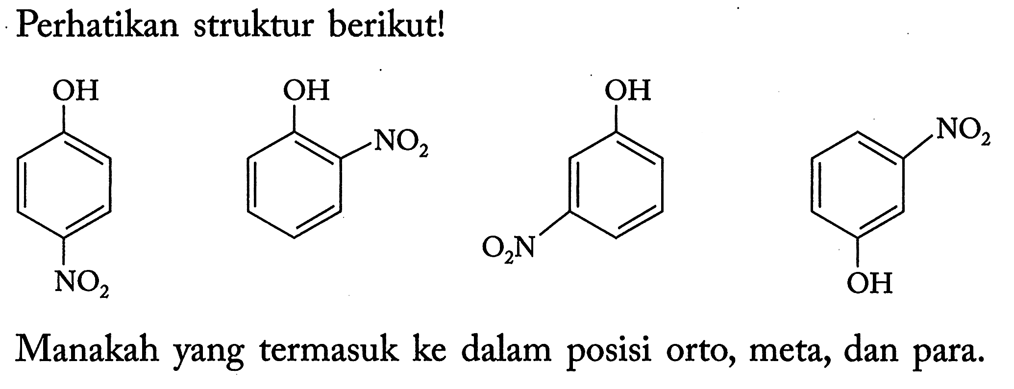 Perhatikan struktur berikut!
O=[N+]([O-])c1ccc(O)cc1
O=[N+]([O-])c1ccccc1O
Cc1cccc(O)c1
O=[N+]([O-])c1cccc(O)c1
Manakah yang termasuk ke dalam posisi orto, meta, dan para.