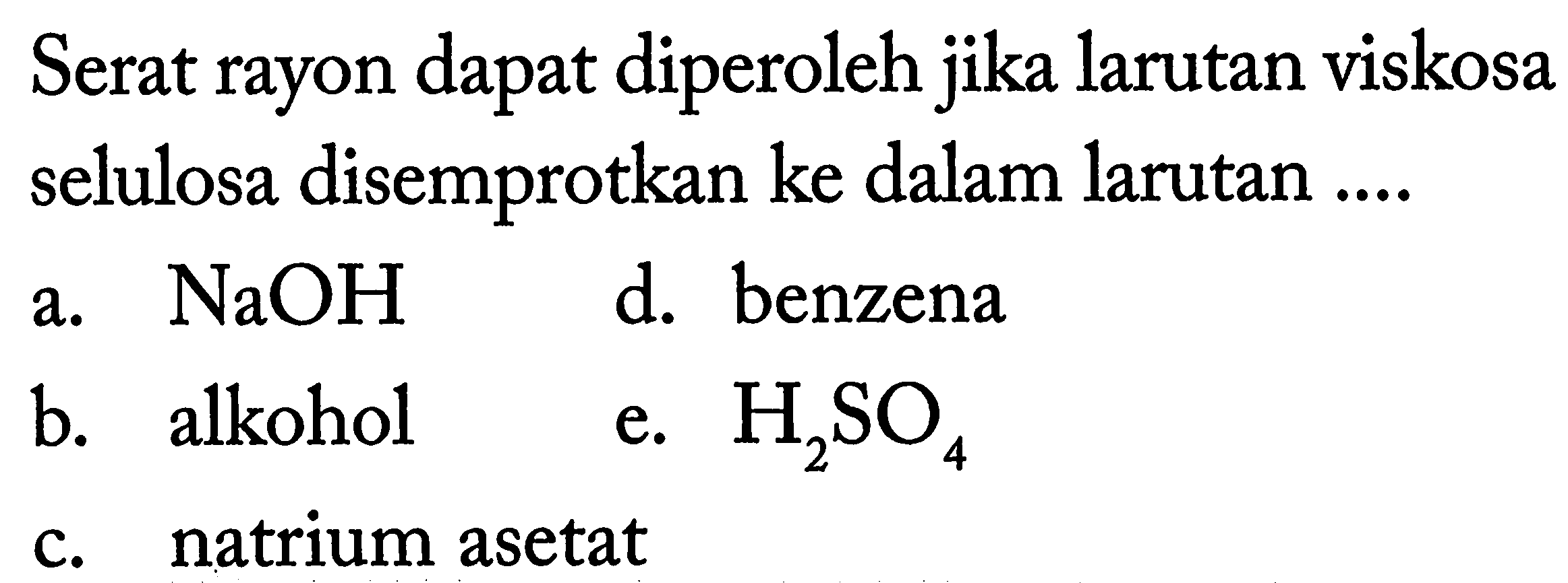 Serat rayon dapat diperoleh jika larutan viskosa selulosa disemprotkan ke dalam larutan ....
