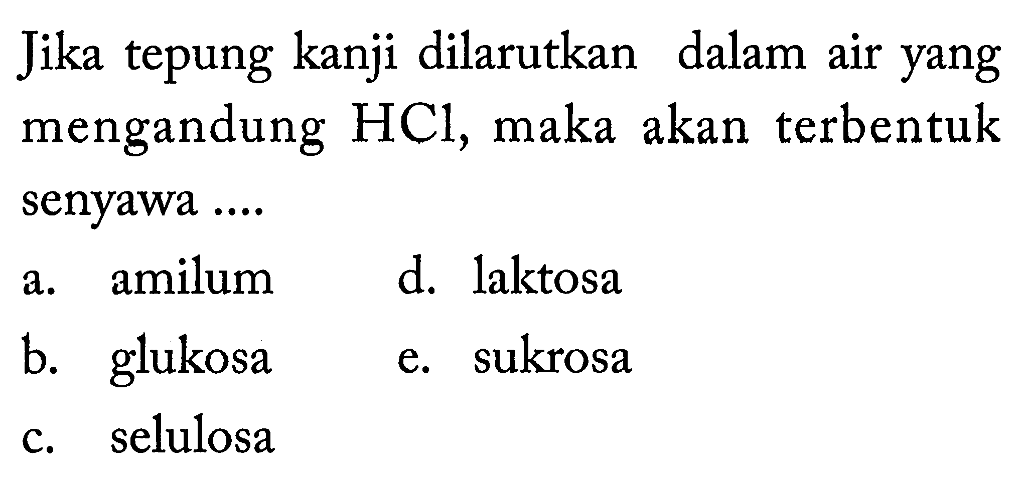 Jika tepung kanji dilarutkan dalam air yang mengandung HCl, maka akan terbentuk senyawa....