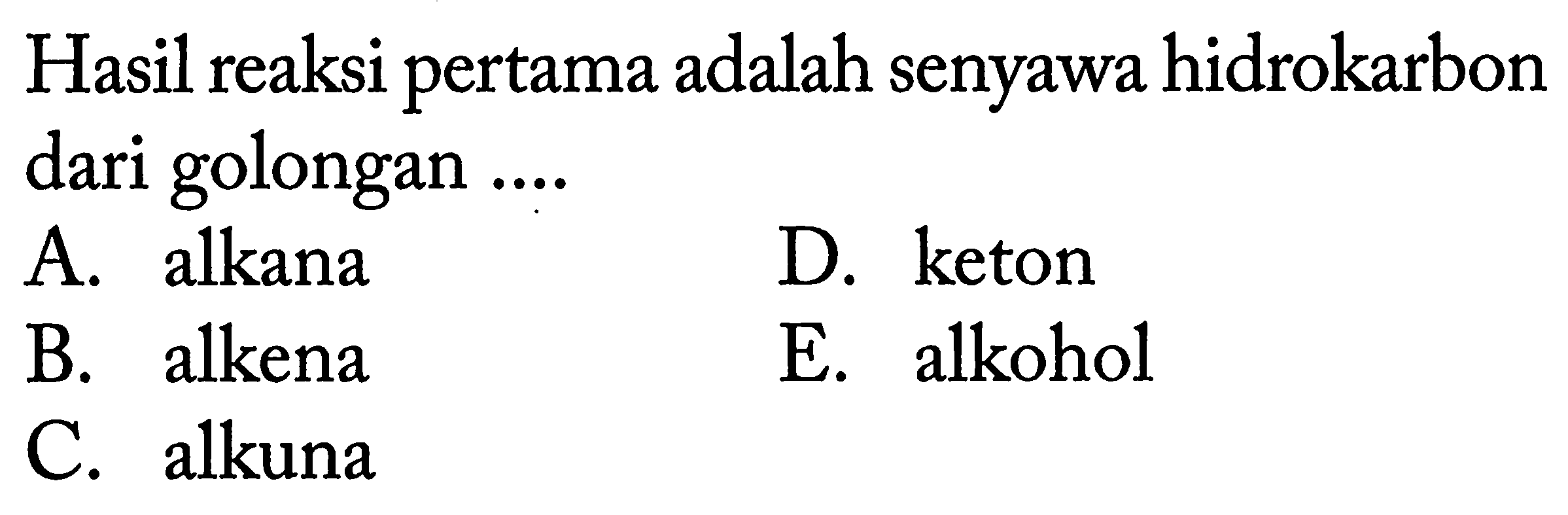 Hasil reaksi pertama adalah senyawa hidrokarbon dari golongan ....
