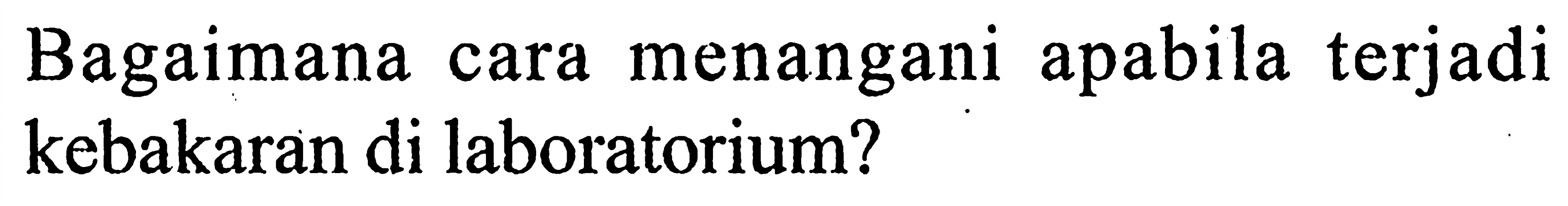 Bagaimana cara menangani apabila terjadi kebakaran di laboratorium?