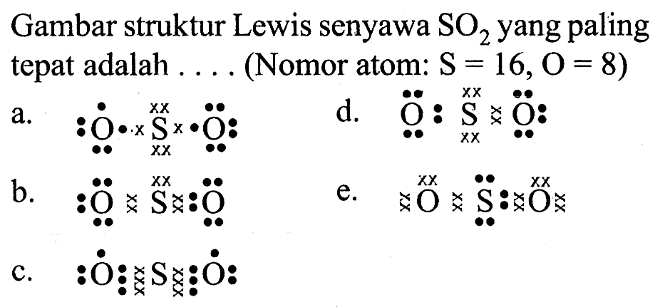 Gambar struktur Lewis senyawa SO2 yang paling tepat adalah .... (Nomor atom: S=16, O=8) 