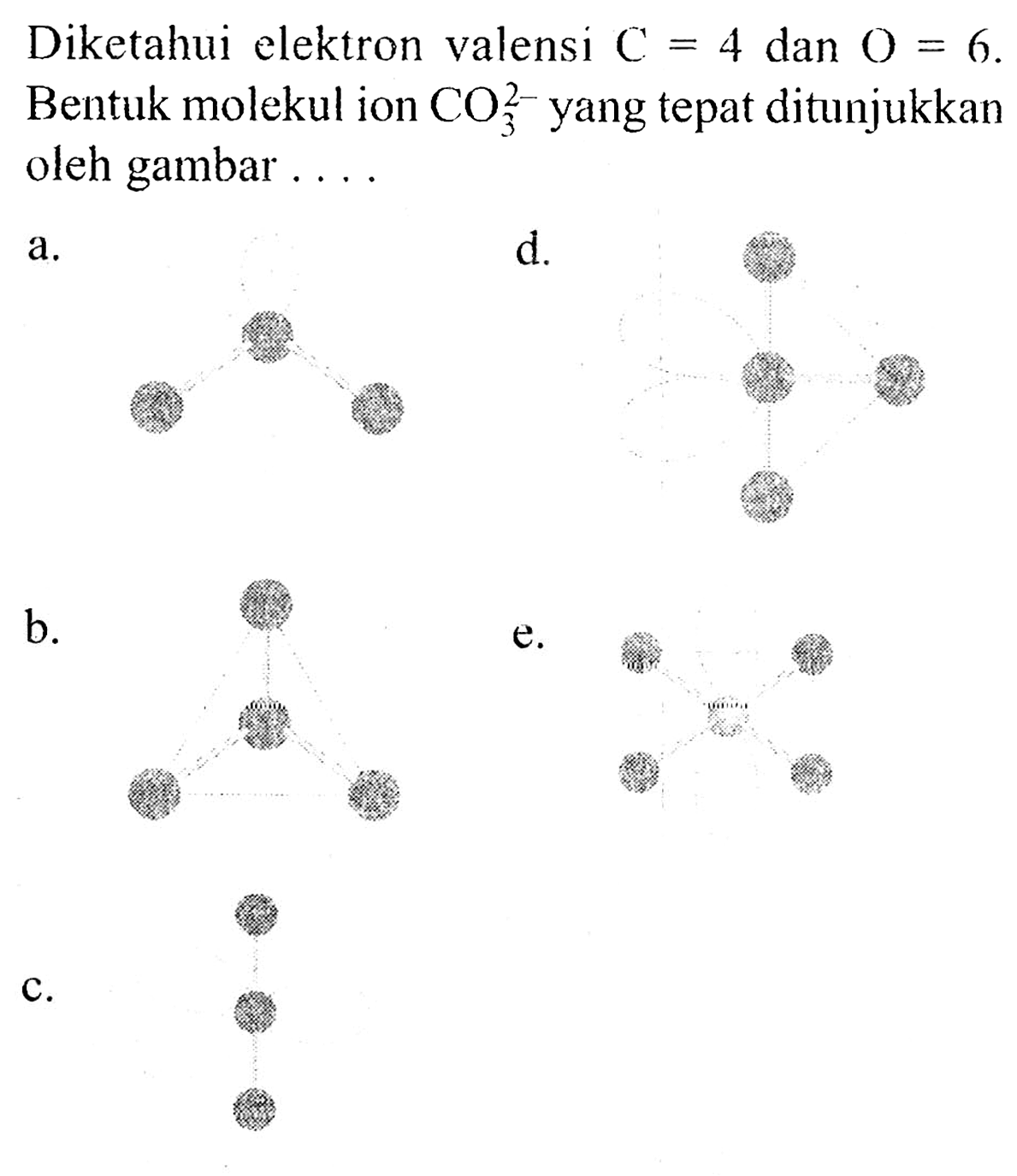 Diketahui elektron valensi C=4 dan O=6 . Bentuk molekul ion CO3^(2-) yang tepat ditunjukkan oleh gambar ....
