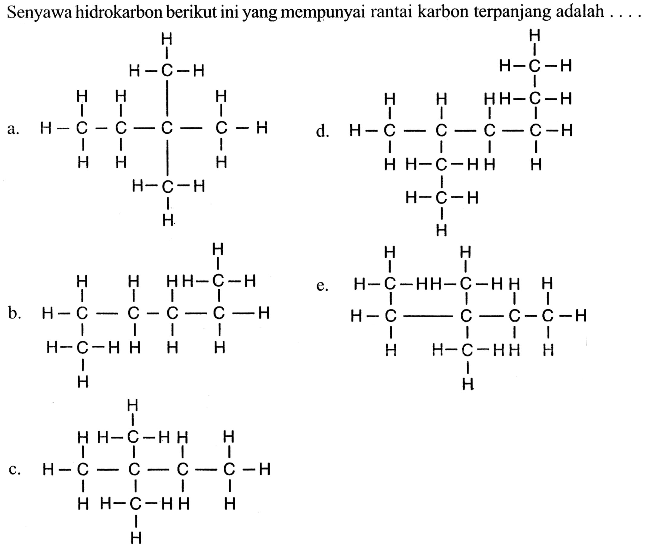 Senyawa hidrokarbon berikut ini yang mempunyai rantai karbon terpanjang adalah  .... a. b. c. d. e. 