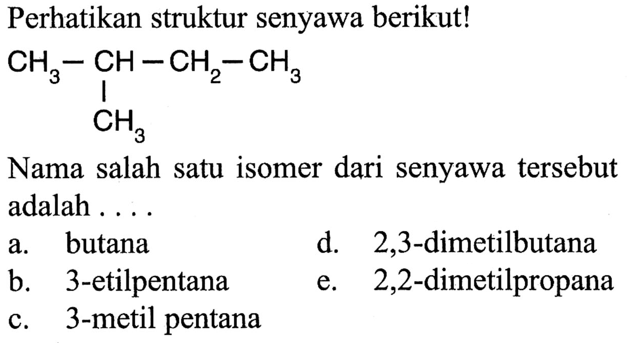 Perhatikan struktur senyawa berikut!Nama salah satu isomer dari senyawa tersebut adalah ....