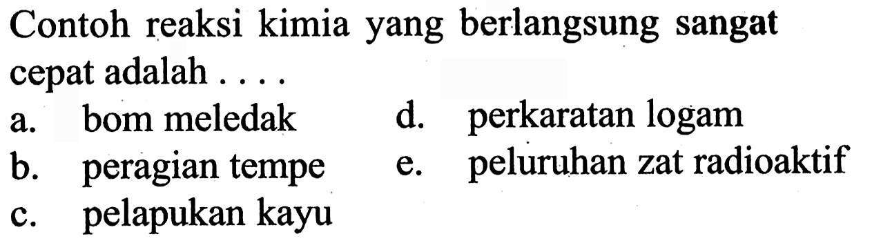 Contoh reaksi kimia yang berlangsung sangat cepat adalah...