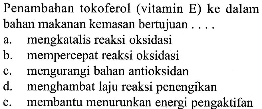 Penambahan tokoferol (vitamin E) ke dalam bahan makanan kemasan bertujuan ....
