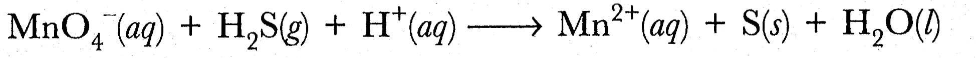 MnO4^- (aq) + H2S (g) + H^+ (aq) -> Mn^(2+) (aq) + S (s) + H2O (l)