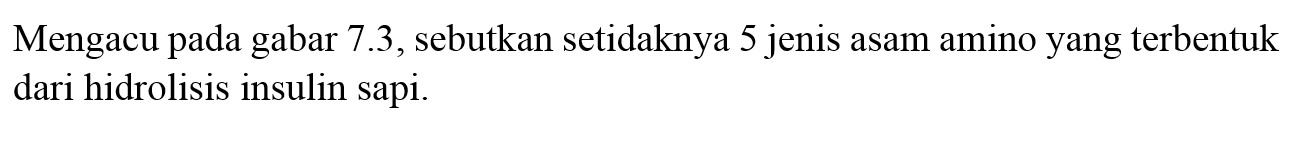 Mengacu pada gambar 7.3, sebutkan setidaknya 5 jenis asam amino yang terbentuk dari hidrolisis insulin sapi.