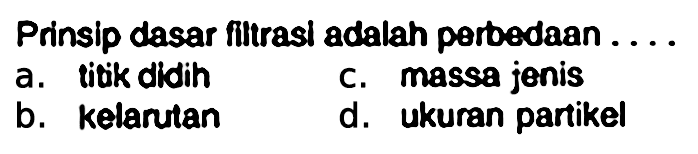 Prinsip dasar filtrasi adalah perbedaan ....