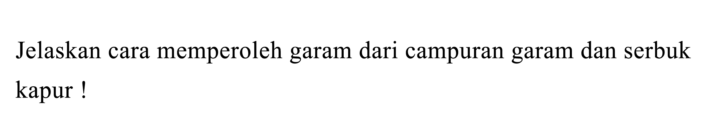 Jelaskan cara memperoleh garam dari campuran garam dan serbuk kapur !