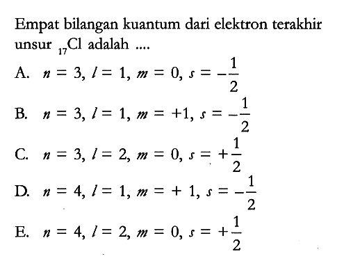 Empat bilangan kuantum dari elektron terakhir unsur 17Cl adalah ....
