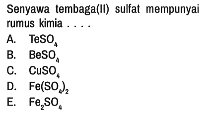 Senyawa tembaga(II) sulfat mempunyai rumus kimia ....