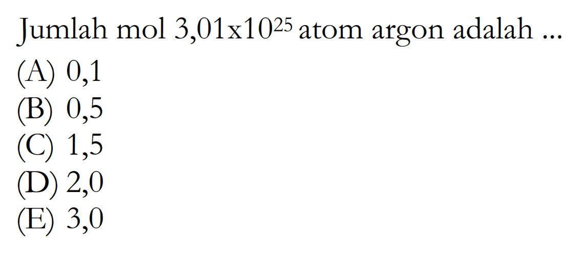 Jumlah mol  3,01 x 10^25  atom argon adalah ...