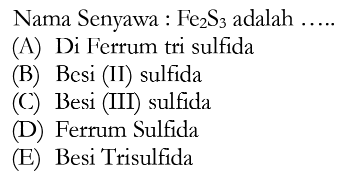 Nama Senyawa : Fe2S3 adalah ..... 