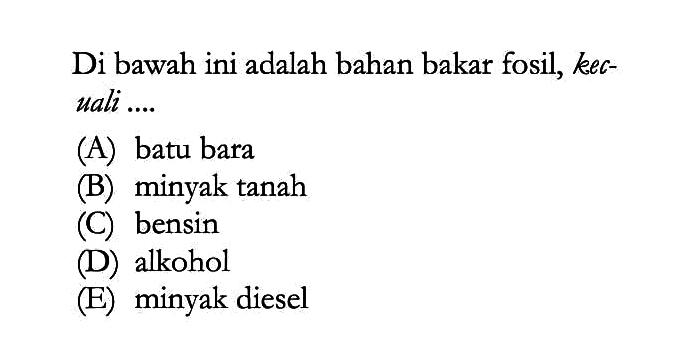 Di bawah ini adalah bahan bakar fosil, kec-uali ....