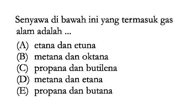 Senyawa di bawah ini yang termasuk gas alam adalah ...