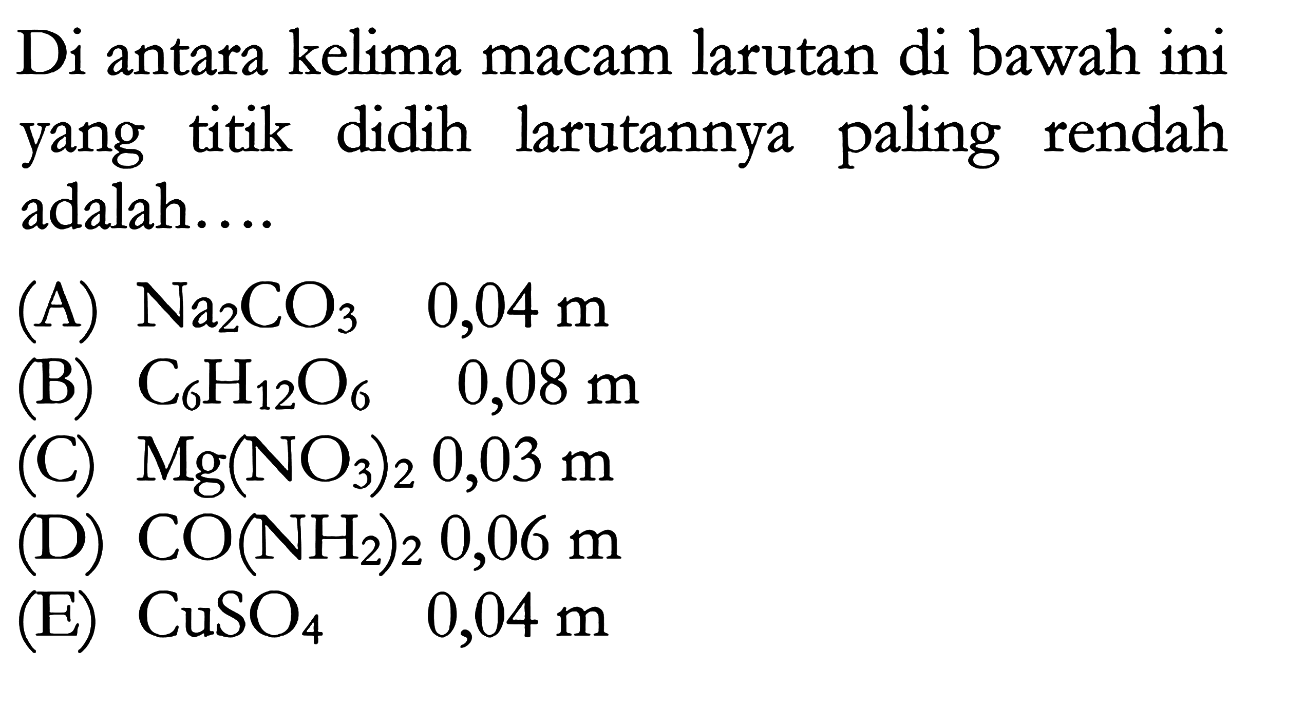 Di antara kelima macam larutan di bawah ini yang titik didih larutannya paling rendah adalah.... 