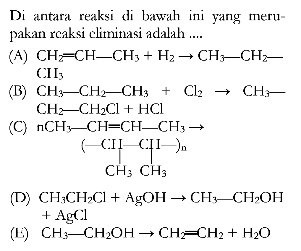 Di antara reaksi di bawah ini yang meru- pakan reaksi eliminasi adalah ....