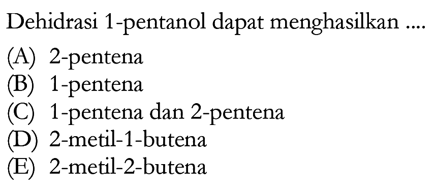 Dehidrasi 1-pentanol dapat menghasilkan ...