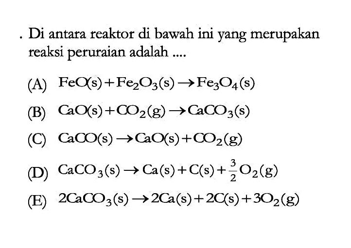 Di antara reaktor di bawah ini yang merupakan reaksi peruraian adalah ....