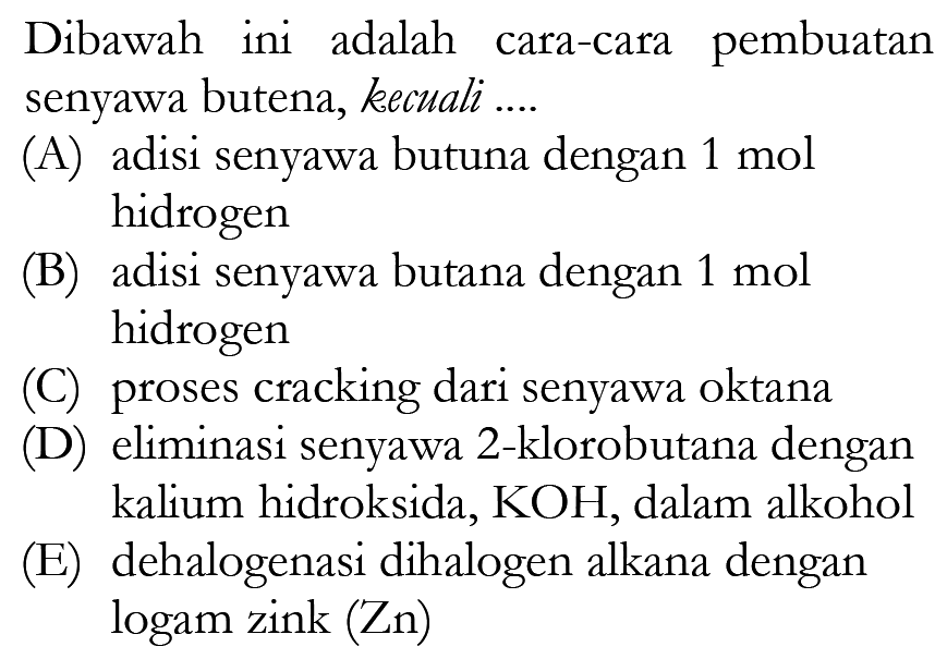 Dibawah ini adalah cara-cara pembuatan senyawa butena, kecuali ...