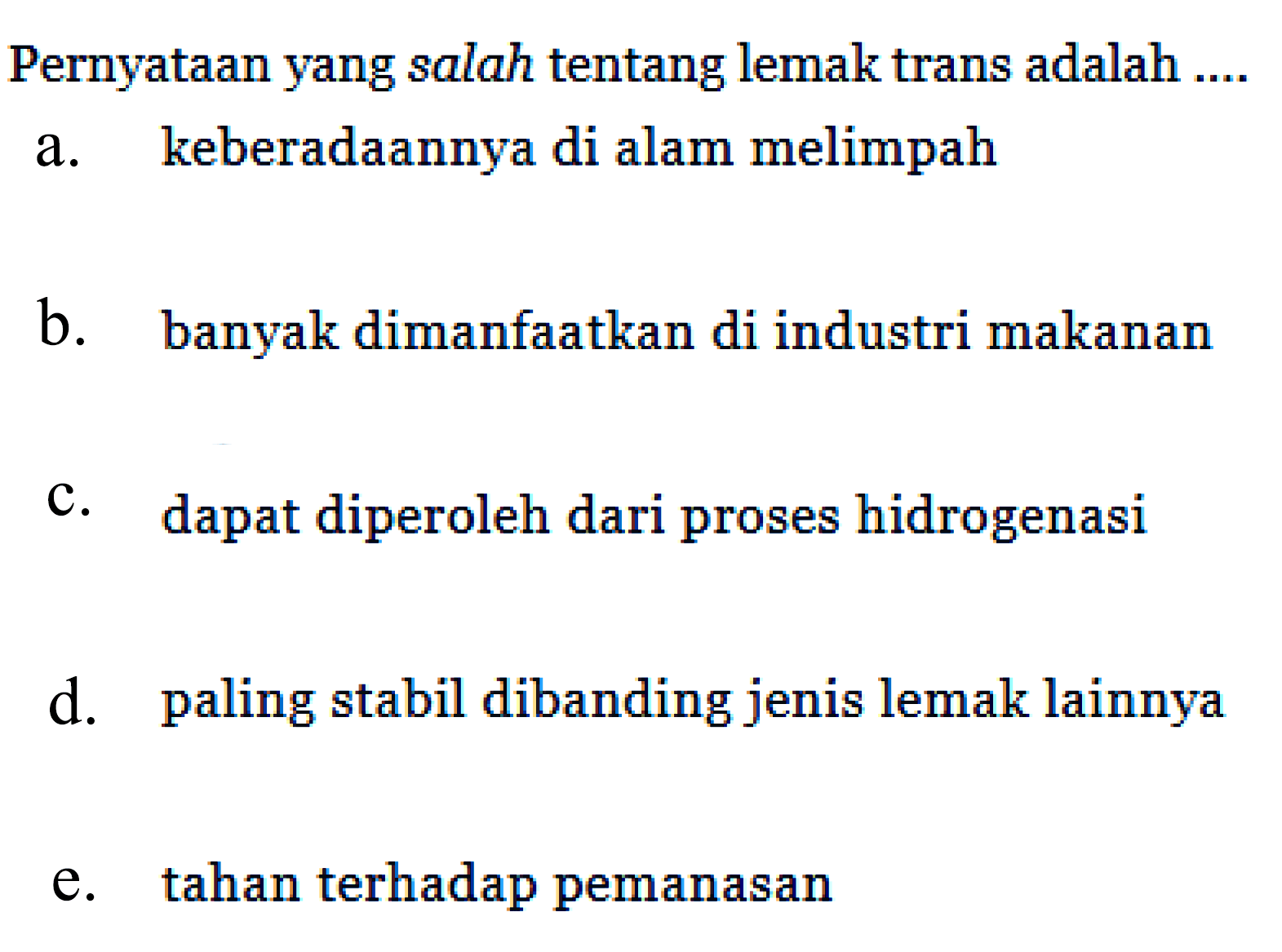 Pernyataan yang salah tentang lemak trans adalah ...