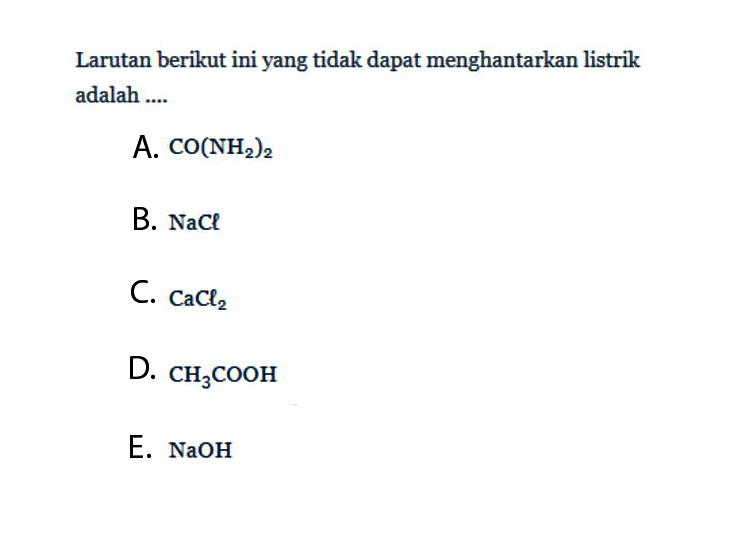 Larutan berikut ini yang tidak dapat menghantarkan listrik adalah ....