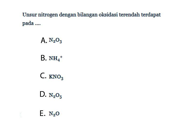 Unsur nitrogen dengan bilangan oksidasi terendah terdapat pada .... 