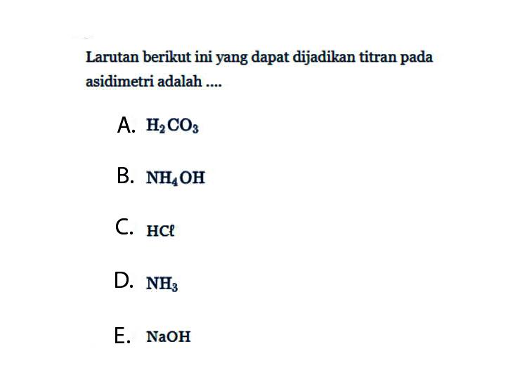 Larutan berikut ini yang dapat dijadikan titran pada asidimetri adalah .... 