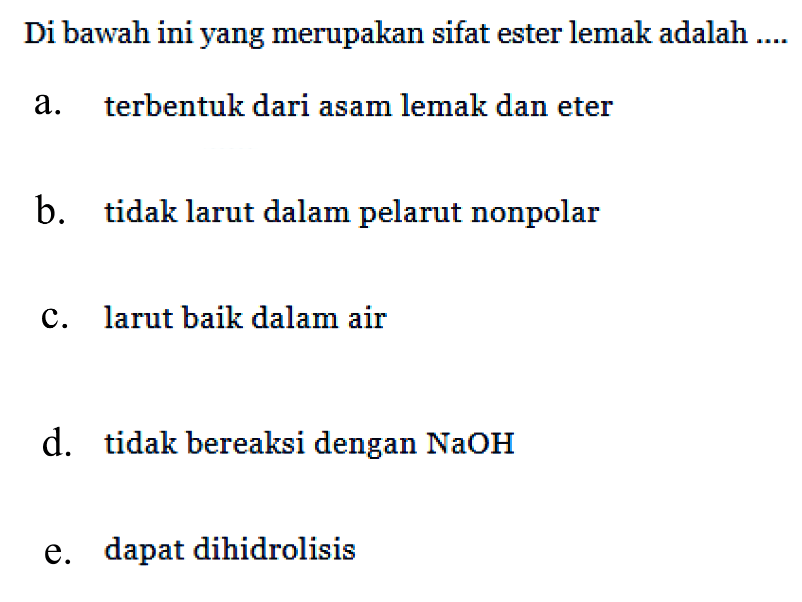 Di bawah ini yang merupakan sifat ester lemak adalah....