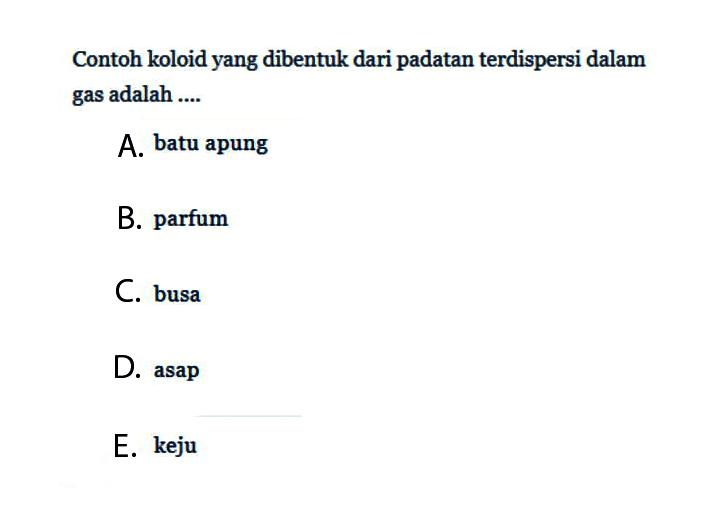 Contoh koloid yang dibentuk dari padatan terdispersi dalam gas adalah ....