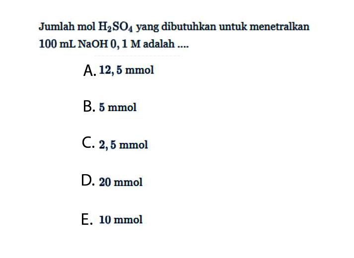 Jumlah mol H2SO4 yang dibutuhkan untuk menetralkan 100 mL NaOH 0,1 M adalah ....